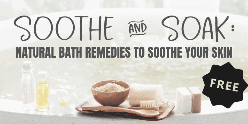 Cover image for Soothe and Soak printable guide with natural bath ingredients and title reading ‘Natural Bath Remedies to Soothe Your Skin.
